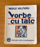 Vasile Militaru - Vorbe cu t&acirc;lc (Ed. Cartea Rom&acirc;nească - 1931) ediția I