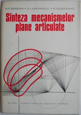 Sinteza mecanismelor plane articulate &amp;ndash; R. C. Bogdan foto