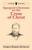 Spurgeon&#039;s Sermons on the Cross of Christ