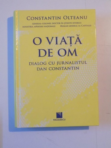 O VIATA DE OM. DIALOG CU JURNALISTUL DAN CONSTANTIN de CONSTANTIN OLTEANU 2012 * PREZINTA URME DE INDOIRE