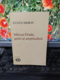 Mircea Eliade, spirit al amplitudinii, Eugen Simion, editura Demiurg 1995, 124