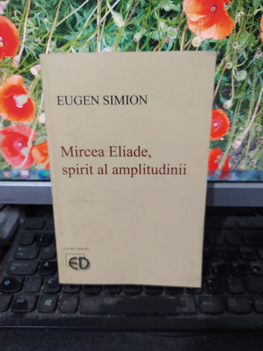 Mircea Eliade, spirit al amplitudinii, Eugen Simion, editura Demiurg 1995, 124