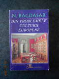 N. BAGDASAR - DIN PROBLEMELE CULTURII EUROPENE