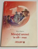 Carte fotbal Dinamo Bucuresti - &quot;Mirajul Arenei in Alb-Rosu&quot; de Marcel Popescu