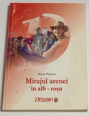 Carte fotbal Dinamo Bucuresti - &quot;Mirajul Arenei in Alb-Rosu&quot; de Marcel Popescu