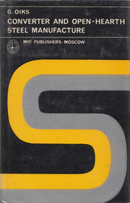 Oiks, G. - CONVERTER AND OPEN-HEARTH STEEL MANUFACTURE, ed. Mir, Moscova, 1977 foto