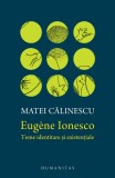 Eugene Ionesco. Teme identitare si existentiale &ndash; Matei Calinescu