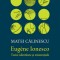Eugene Ionesco. Teme identitare si existentiale &ndash; Matei Calinescu
