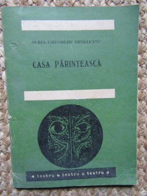 Casa Parinteasca. Piesa Intr-un Act - Aurel Gheorghe Ardeleanu foto