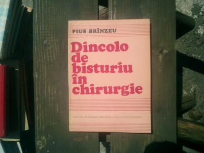 Dincolo de bisturiu in chirurgie - Pius Brinzeu foto