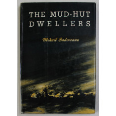 THE MUD - HUT DWELLERS by MIHAIL SADOVEANU , 1964, EDITIE IN LIMBA ENGLEZA