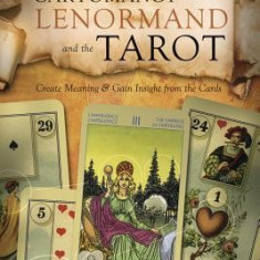 Cartomancy with the Lenormand and the Tarot: Create Meaning & Gain Insight from the Cards