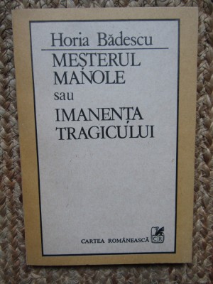 Horia Badescu - Mesterul Manole sau Imanenta tragicului foto