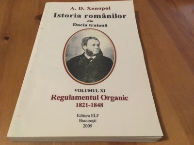 A.D. XENOPOL, ISTORIA ROM&amp;Acirc;NILOR XI REGULAMENTUL ORGANIC- REPRODUCE EDITIA 1896 foto