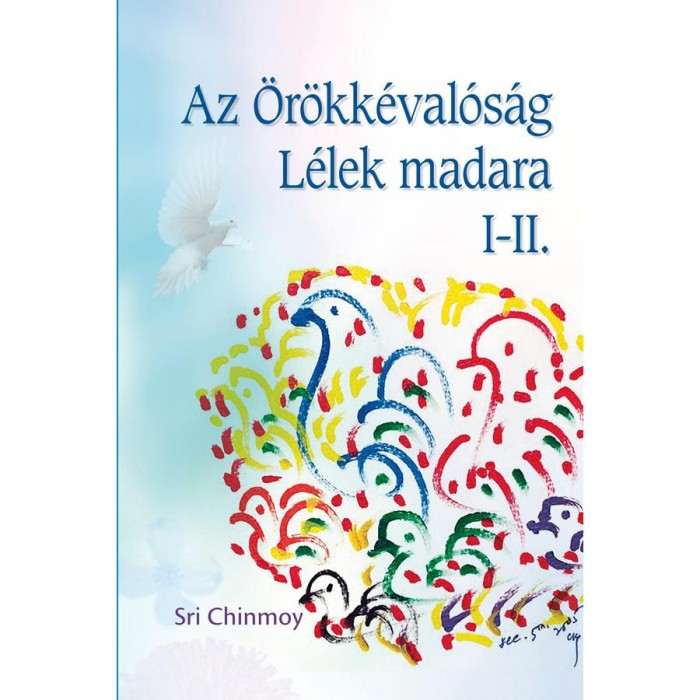 Az &Ouml;r&ouml;kk&eacute;val&oacute;s&aacute;g l&eacute;lekmadara I-II. - Sri Chinmoy