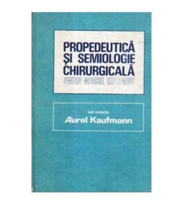 Aurel Kaufmann - Propedeutica si semiologie chirugicala pentru foto