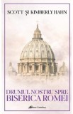 Drumul nostru spre Biserica Romei - Scott Hahn, Kimberly Hahn