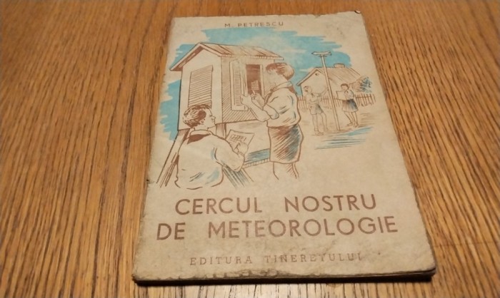 CERCUL NOSTRU DE METEOROLOGIE - M. Petrescu - Editura Tineretului, 1950, 68 p.; coperta originala