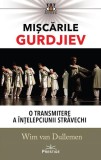 Mișcările Gurdjiev: O transmitere a &icirc;nțelepciunii străvechi - Paperback - Wim van Dullemen - Prestige
