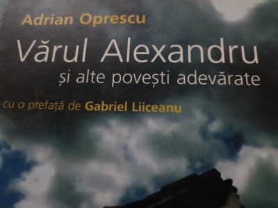 VARUL ALEXANDRU SI ALTE POVESTIRI ADEVARATE - ADRIAN OPRESCU, HUMANITAS 2008 foto