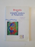 DRACULA SAU TRIUMFUL MODERN AL VAMPIRULUI de RODICA IULIAN , 2004