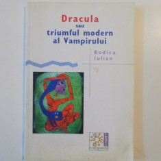 DRACULA SAU TRIUMFUL MODERN AL VAMPIRULUI de RODICA IULIAN , 2004