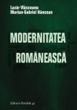 Modernitatea rom&acirc;nească - Paperback brosat - Lazăr Vlăsceanu, Marian-Gabriel H&acirc;ncean - Paralela 45