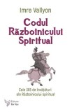 Cumpara ieftin Codul Razboinicului Spiritual. Cele 365 de invataturi ale Razboinicului Spiritual/Imre Vallyon
