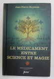 LE MEDICAMENT ENTRE SCIENCE ET MAGIE - DES ORIGINES A NOS JOURS , par JEAN - PIERRE BUYDENS , 2002