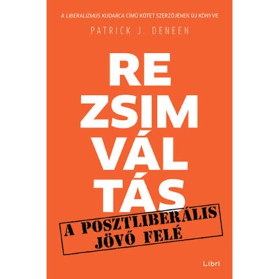 Rezsimv&amp;aacute;lt&amp;aacute;s - A posztliber&amp;aacute;lis j&amp;ouml;vő fel&amp;eacute; - Patrick J. Deneen foto