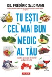 Tu ești cel mai bun medic al tău. &Icirc;nvață să te vindeci din interior și să previi bolile - Paperback brosat - Fr&eacute;d&eacute;ric Saldmann - Polirom