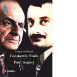 Corespondenta Constantin Noica - Paul Anghel - Constantin Noica, Paul Anghel