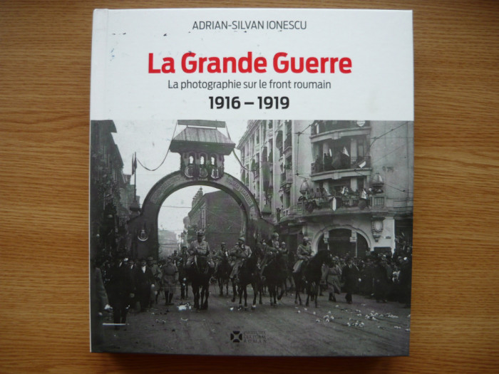 ADRIAN SILVAN IONESCU - LA GRANDE GUERRE - LA PHOTOGRAPHIE SUR LE FRONT ROUMAIN