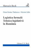 Legistica formala. Tehnica legislativa in Romania - Elena-Simina Tanasescu, Marieta Safta