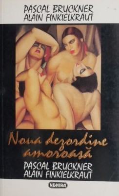 Noua dezordine amoroasa - Pascal Bruckner, Alain Finkielkraut foto