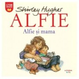 Alfie. Alfie si mama - Shirley Hughes