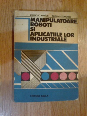 a7 Manipulatoare, roboti si aplicatiile lor industriale de Francisc Kovacs foto
