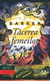 Tacerea femeilor/Pat Barker