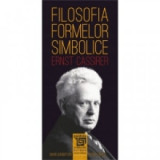 Filosofia formelor simbolice - Alexandru Boboc, Ernst Cassirer