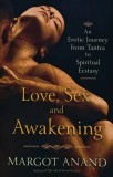 Cumpara ieftin Love, Sex, and Awakening: An Erotic Journey from Tantra to Spiritual Ecstasy - 2017 - Margot Anand (AC316)