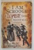 I AM SCROOGE , A ZOMBIE STORY FOR CHRISTMAS by ADAM ROBERTS , 2009