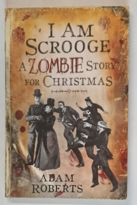 I AM SCROOGE , A ZOMBIE STORY FOR CHRISTMAS by ADAM ROBERTS , 2009 foto