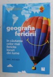 GEOGRAFIA FERICIRII - IN CAUTAREA CELOR MAI FERICITE LOCURI DIN LUME de ERIC WEINER , 2018