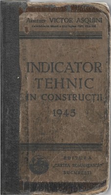 1460SPN Indicator tehnic &amp;icirc;n construcții de arhitect Victor Asquini cu colaborarea tehnică Emil Prager organizarea lucrărilor metode de lucru ... 1945 foto