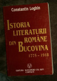 Istoria literaturii rom&acirc;ne din Bucovina : 1775 - 1918 / Constantin Loghin