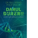 Darul durerii. Un dar pe care nimeni nu si-l doreste - Philip Yancey, Paul Brand