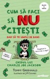 Cum să faci să NU citești dar să te umpli de bani: Ghidul lui Charlie Joe Jackson (Vol. 4) - Paperback brosat - Tommy Greenwald - Arthur, 2024