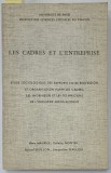 LES CADRES ET L 'ENTREPRISE , ETUDE SOCIOLOGIQUE ....par MARS MAURICE ...JACQUELINE GAULON , 1967 , EXEMPLAR SEMNAT DE TRAIAN HERSENI *
