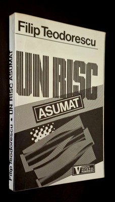 Un risc asumat. Timisoara, decembrie 1989 - Filip Teodorescu, Editura Viitorul Romanesc, 1992 foto