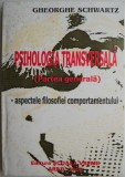 Psihologia transversala (Partea generala). Aspectele filosofiei comportamentului &ndash; Gheorghe Schwartz